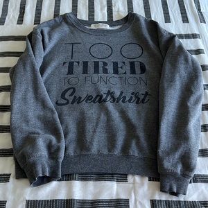“Too Tired to Function” Crewneck M